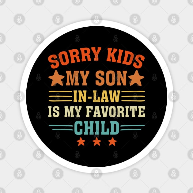 Sorry Kids My Son In Law Is My Favorite Child Magnet by chidadesign